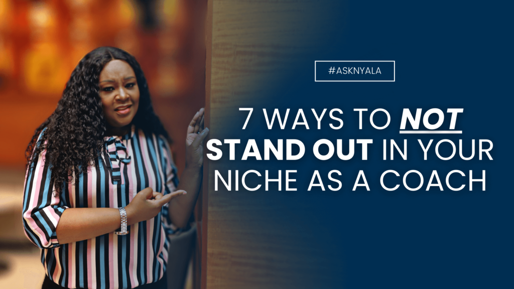 7 ways to NOT stand out in your niche as a coach