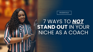 7 ways to NOT stand out in your niche as a coach